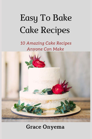 Easy To Bake Cake Recipes: 10 Amazing Cake Recipes Anyone Can Make